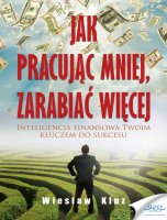 Jak pracuj�c mniej, zarabia� wi�cej